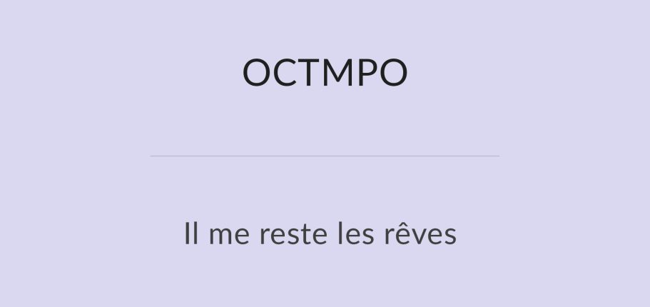 Texte sur fond violet : "OCTMPO" et "il me reste les rêves".