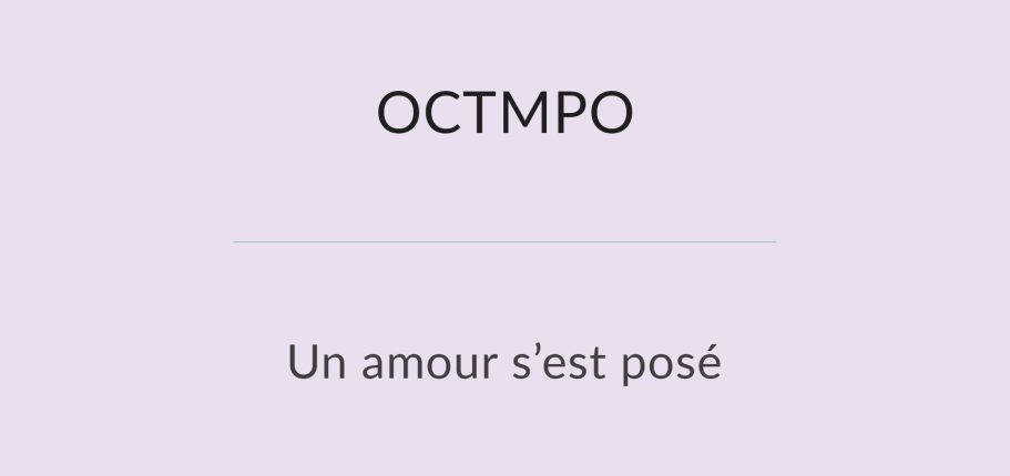 Texte en noir sur fond violet : "OCTMPO" et "Un amour s'est posé".